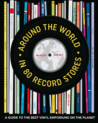 Around the World in 80 Record Stores: A guide to the best vinyl emporiums on the planet Cover Image