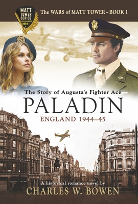 Paladin: The Story of Augusta's Fighter Ace (The Wars of Matt Tower)