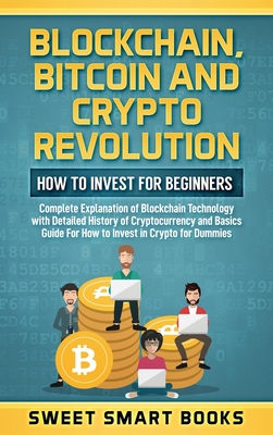 Blockchain, Bitcoin and Crypto Revolution: How To Invest For Beginners: Complete Explanation of Blockchain Technology with detailed history of cryptoc Cover Image