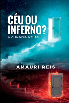 Céu Ou Inferno?: A Vida Após a Morte By Amauri Reis Cover Image