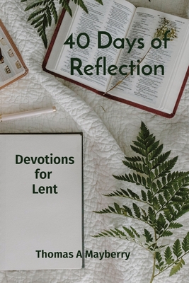 40 Days of Reflection: Devotions for Lent By Thomas A. Mayberry Cover Image