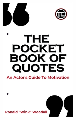 The Pocket Book of Quotes: An Actor's Guide to Motivation By Ronald Wink Woodall Cover Image