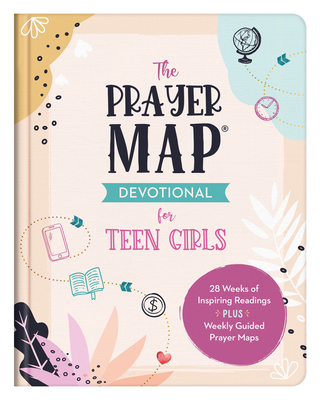 The Prayer Map Devotional for Teen Girls: 28 Weeks of Inspiring Readings Plus Weekly Guided Prayer Maps By Janice Thompson Cover Image