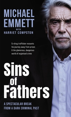 Sins of Fathers: A Spectacular Break from a Dark Criminal Past By Michael Emmett, Harriet Compston (With) Cover Image