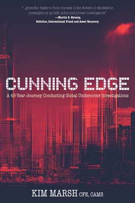Cunning Edge: A 45-Year Journey Conducting Global Undercover Investigations By Kim Marsh, Michael Mouland (Editor), Rod Stamler (Contribution by) Cover Image