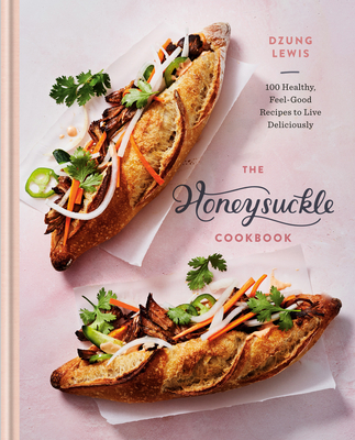 The Honeysuckle Cookbook: 100 Healthy, Feel-Good Recipes to Live Deliciously cover
