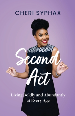 Second Act: Living Boldly and Abundantly at Every Age By Cheri Syphax Cover Image