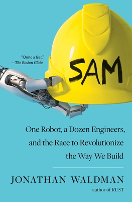 SAM: One Robot, a Dozen Engineers, and the Race to Revolutionize the Way We Build Cover Image