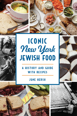 Iconic New York Jewish Food: A History and Guide with Recipes (American Palate) By June Hersh Cover Image