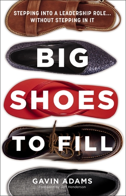 Big Shoes to Fill: Stepping Into a Leadership Role...Without Stepping in It Cover Image