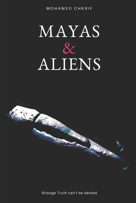 Mayas & Aliens By Mohamed Cherif Cover Image