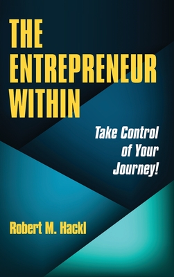 The Entrepreneur Within: Take Control of Your Journey! Cover Image