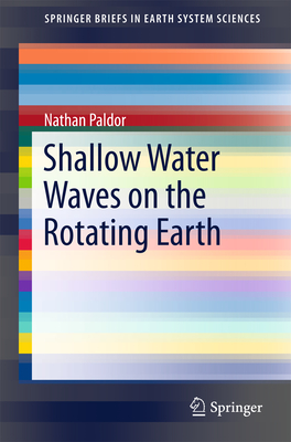 Shallow Water Waves on the Rotating Earth (Springerbriefs in Earth System Sciences) By Nathan Paldor Cover Image