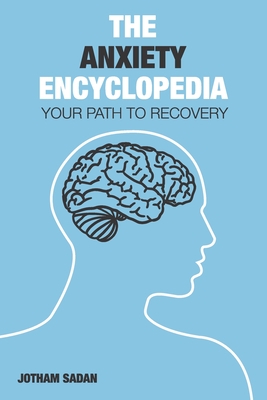 The Anxiety Encyclopedia: Your Path to Recovery By Jotham Sadan Cover Image