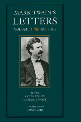 Mark Twain's Letters, Volume 4: 1870–1871 (Mark Twain Papers #9)