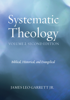 Systematic Theology, Volume 2, Second Edition By Jr. Garrett, James Leo Cover Image