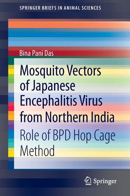Mosquito Vectors of Japanese Encephalitis Virus from Northern India: Role of Bpd Hop Cage Method (Springerbriefs in Animal Sciences)
