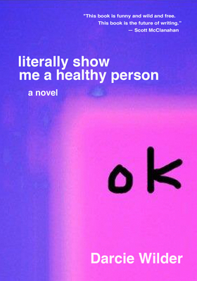 Literally Show Me a Healthy Person By Darcie Wilder Cover Image