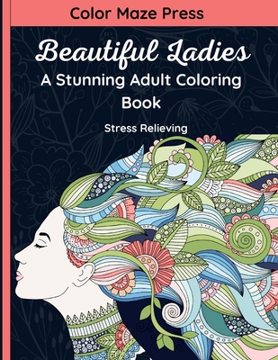 Beautiful Ladies - A Stunning Adult Coloring Book: 30 High Quality and Very  Detailed Portraits and Full Body Designs of Gorgeous Females with Flowers,  (Paperback)