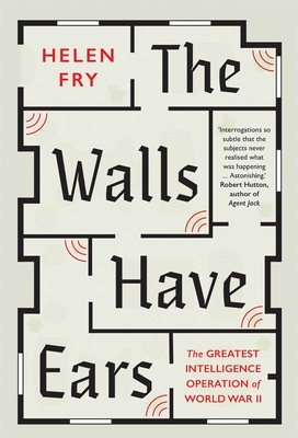 The Walls Have Ears: The Greatest Intelligence Operation of World War II Cover Image