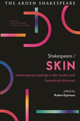 Shakespeare / Skin: Contemporary Readings in Skin Studies and Theoretical Discourse (Arden Shakespeare Intersections)