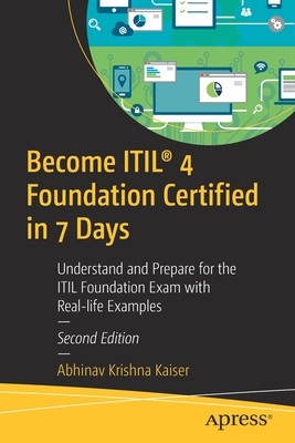Become Itil(r) 4 Foundation Certified in 7 Days: Understand and Prepare for the Itil Foundation Exam with Real-Life Examples By Abhinav Krishna Kaiser Cover Image
