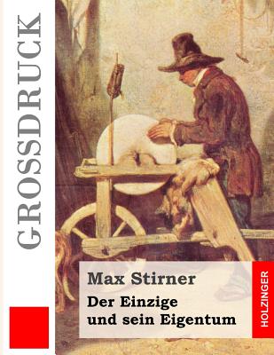 Der Einzige und sein Eigentum (Großdruck) By Max Stirner Cover Image