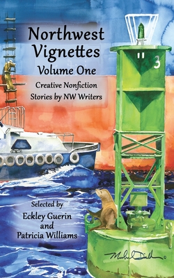 Northwest Vignettes Volume One: Creative Nonfiction Stories by NW Writers Cover Image