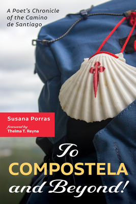 To Compostela and Beyond! By Susana Porras, Thelma T. Reyna (Foreword by) Cover Image