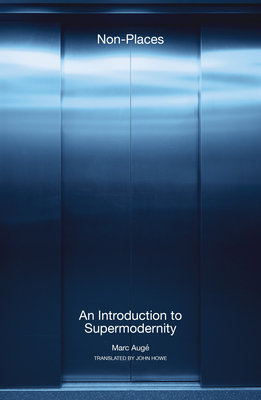 Non-Places: An Introduction to Supermodernity By Marc Auge, John Howe (Translated by) Cover Image