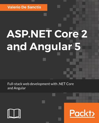 ASP.NET Core 2 and Angular 5: Full-stack web development with .NET Core and Angular Cover Image