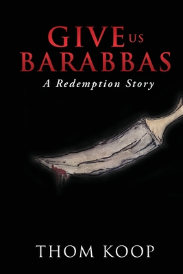 Give Us Barabbas: A Redemption Story Cover Image