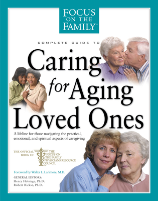 Complete Guide to Caring for Aging Loved Ones: A Lifeline for Those Navigating the Practical, Emotional, and Spiritual Aspects of Caregiving (Fotf Complete Guide) Cover Image