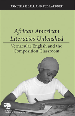 African American Literacies Unleashed: Vernacular English and the Composition Classroom (Studies in Writing and Rhetoric) Cover Image