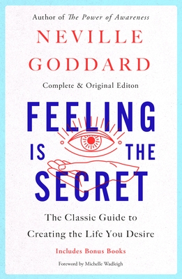Feeling Is the Secret: The Classic Guide to Creating the Life You Desire Cover Image