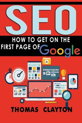 Seo: How to Get On the First Page of Google By Thomas Clayton Cover Image