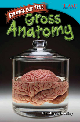 Strange but True: Gross Anatomy By Timothy J. Bradley Cover Image
