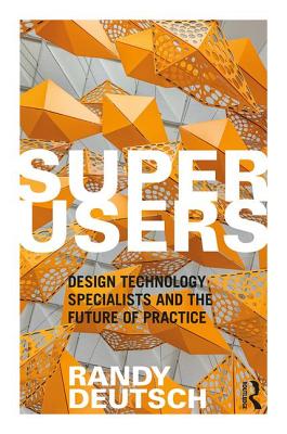 Superusers: Design Technology Specialists and the Future of Practice Cover Image