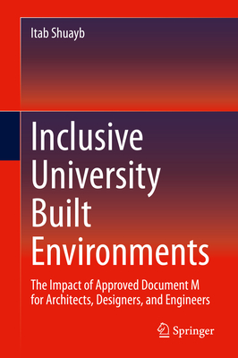Inclusive University Built Environments: The Impact of Approved Document M for Architects, Designers, and Engineers By Itab Shuayb Cover Image