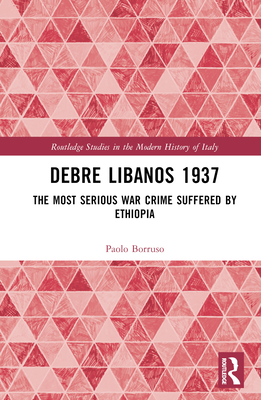 Debre Libanos 1937: The Most Serious War Crime Suffered by Ethiopia By Paolo Borruso Cover Image