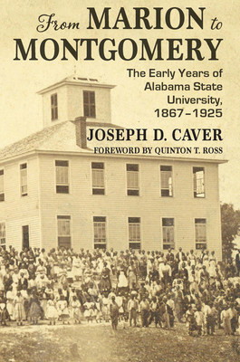 From Marion to Montgomery: The Early Years of Alabama State University, 1867-1925 By Joseph D. Caver, Quinton T. Ross (Foreword by) Cover Image