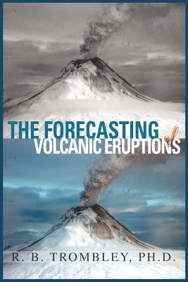 The Forecasting of Volcanic Eruptions By R. B. Trombley Cover Image