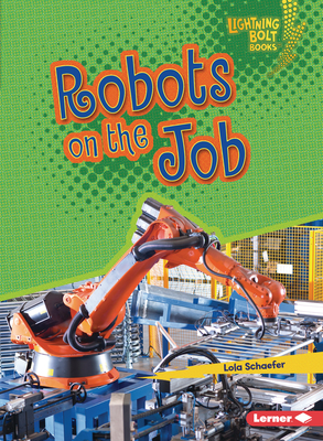 Robots on the Job (Lightning Bolt Books (R) -- Robotics)