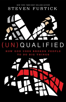 (Un)Qualified: How God Uses Broken People to Do Big Things By Steven Furtick Cover Image