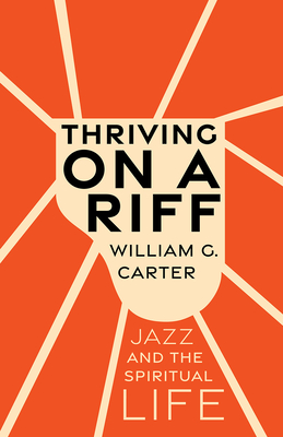 Thriving on a Riff: Jazz and the Spiritual Life Cover Image