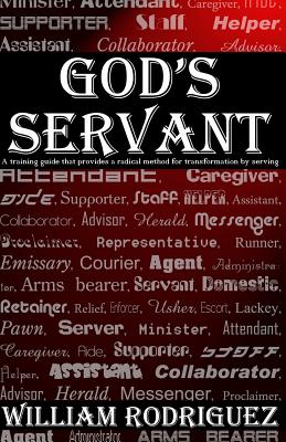 God's Servant: A training guide that provides a radical method for transformations by serving By William Rodriguez Cover Image