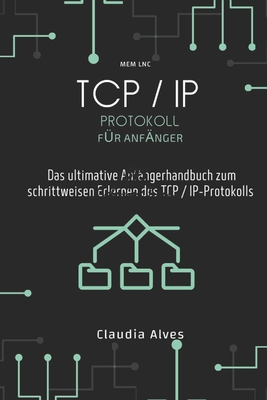 TCP / IP Protokoll für Anfänger: Das ultimative Anfängerhandbuch zum schrittweisen Erlernen des TCP / IP-Protokolls Cover Image