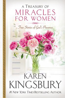 A Treasury of Miracles for Women: True Stories of God's Presence Today By Karen Kingsbury Cover Image