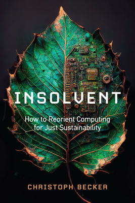 Insolvent: How to Reorient Computing for Just Sustainability