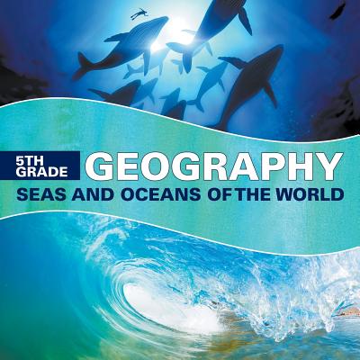 5th Grade Geography: Seas and Oceans of the World Cover Image